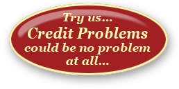 Credit may not be a problem - call us